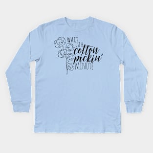 Wait Just a Cotton Pickin' Minute Kids Long Sleeve T-Shirt